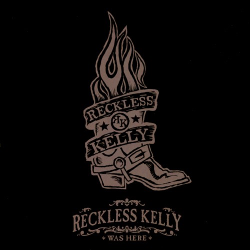Reckless Kelly Was Here (Live at La Zona Rosa, Austin, Texas / March 31, 2006)