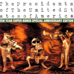 The Presidents of The United States of America (ten year super bonus special anniversary edition)