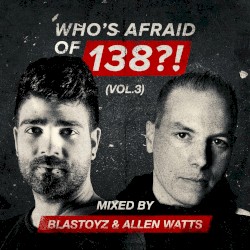 Who's Afraid of 138?!, Vol. 3 (Mixed by Blastoyz & Allen Watts)