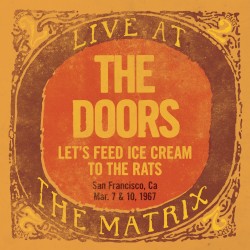 Live at the Matrix: Let’s Feed Ice Cream to the Rats, San Francisco, CA – March 7 & 10, 1967