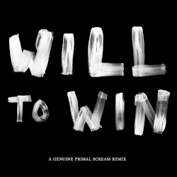 Will to Win (A Genuine Primal Scream remix)