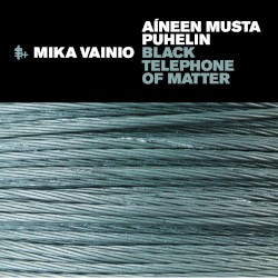 Black Telephone of Matter / Aíneen musta puhelin