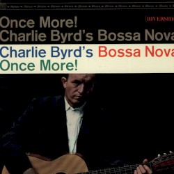 Once More! Charlie Byrd’s Bossa Nova