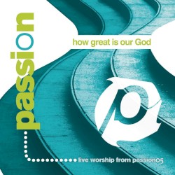 Passion: How Great Is Our God