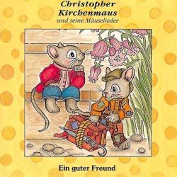 Christopher Kirchenmaus und seine Mäuselieder - Ein guter Freund