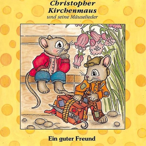 Christopher Kirchenmaus und seine Mäuselieder - Ein guter Freund