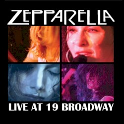 Zepparella Live At 19 Broadway