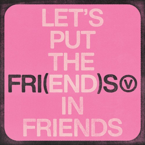 FRI(END)S (slowed down)