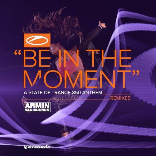 Be in the Moment (ASOT 850 Anthem) (Remixes)