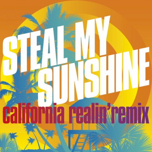 Steal My Sunshine (California Realin’ remix)