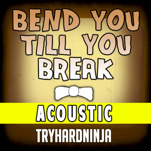 Bend You Till You Break (acoustic)