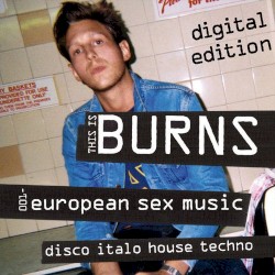 This Is BURNS 001: European Sex Music (digital edition)