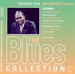 The Blues Collection: Memphis Slim, Beer Drinkin’ Woman