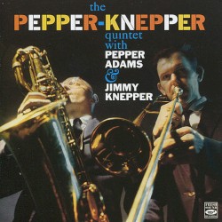 The Pepper-Knepper Quintet With Pepper Adams & Jimmy Knepper