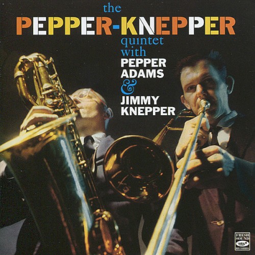 The Pepper-Knepper Quintet With Pepper Adams & Jimmy Knepper