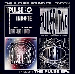The Future Sound of London Presents The Pulse EP's