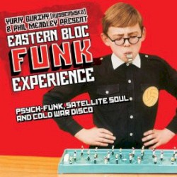 Eastern Bloc Funk Experience: Psych-funk, Satellite Soul, and Cold War Disco