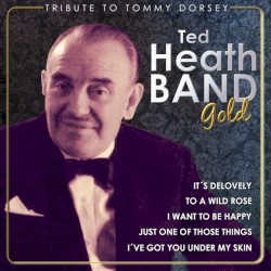 Ted Heath Gold. Tribute to Tommy Dorsey