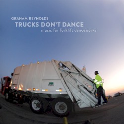 Trucks Don't Dance: Music for Forklift Danceworks