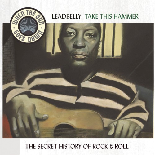 Take This Hammer - The Complete RCA Victor Recordings - When The Sun Goes Down Series
