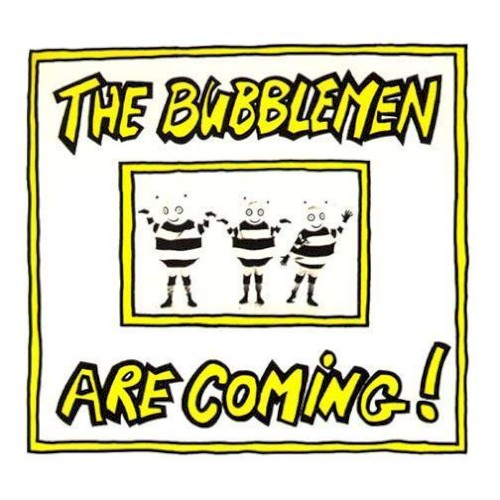 The Bubblemen Are Coming