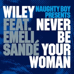 Never Be Your Woman (Naughty Boy Presents)