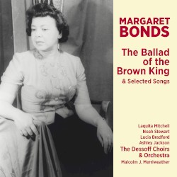 Margaret Bonds: The Ballad of the Brown King & Selected Songs