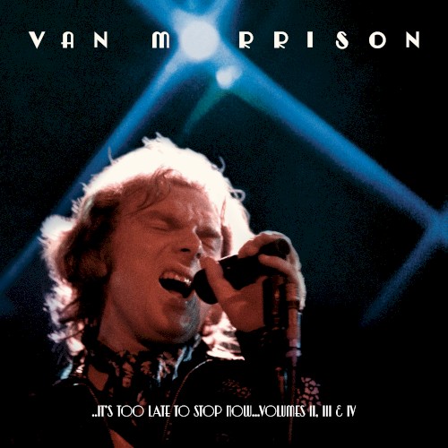 ...It’s Too Late to Stop Now…Volumes II, III & IV (live)