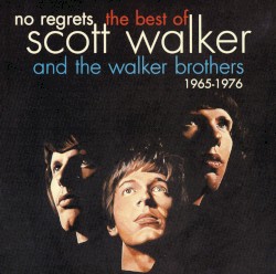 No Regrets: The Best of Scott Walker & The Walker Brothers 1965 – 1976