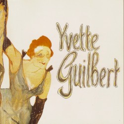 Yvette Guilbert 1897–1928
