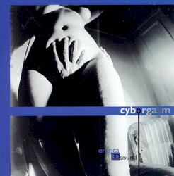 Cyborgasm: Erotica In 3-D Sound
