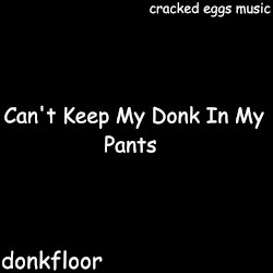 Can’t Keep My Donk In My Pants, Vol. 1 (Deluxe)