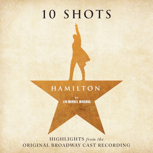 Hamilton: 10 Shots (highlights from the original Broadway cast recording)