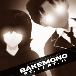 Bakemono (Pt. 1 / Pt. 2)