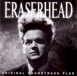 Eraserhead: Original Soundtrack Plus