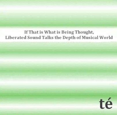 If that is what is being thought, liberated sound talks the depth of "musical" world