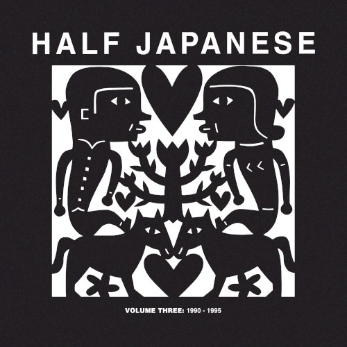 Half Japanese Volume 3: 1990–1995