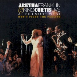 Don’t Fight the Feeling: The Complete Aretha Franklin & King Curtis Live at Fillmore West