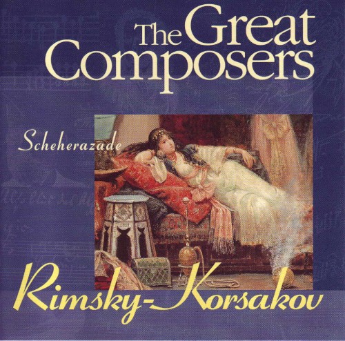 The Great Composers: Rimsky-Korsakov: Scheherazade