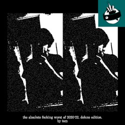the absolute fucking worst of 2020-22 (deluxe editon)