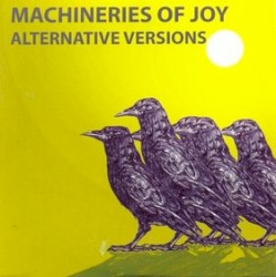 Machineries of Joy Alternative Versions