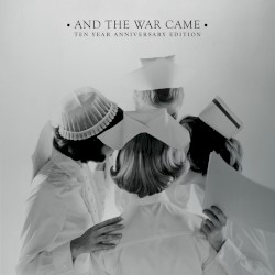 And the War Came (Ten Year Anniversary Edition)