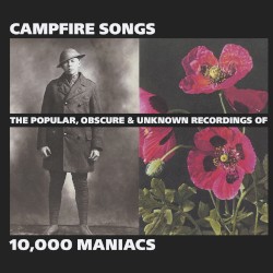 Campfire Songs: The Popular, Obscure and Unknown Recordings of 10,000 Maniacs