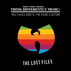 Think Differently Music: Wu-Tang Meets the Indie Culture (The Lost Files)
