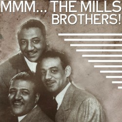 Mmmmm… The Mills Brothers
