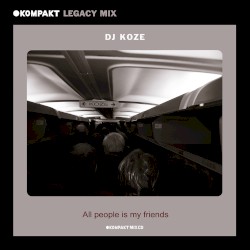KOMPAKT Legacy Mix: All People Is My Friends, Dj Koze