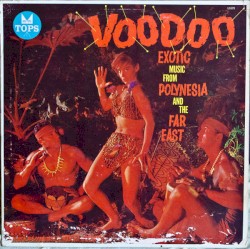 Voodoo Exotic Music From Polynesia and the Far East