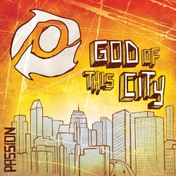 Passion: God of This City