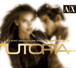 Utopia: A|X Music Series Volume 15 (Mixed by Above & Beyond)