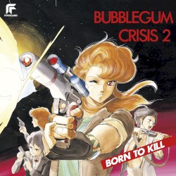 バブルガムクライシス 2 BORN TO KILL (Remastered 2022)
